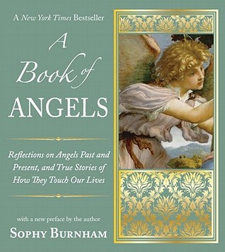 A Book of Angels: Reflections on Angels Past and Present, and True Stories of How They Touch Our Lives