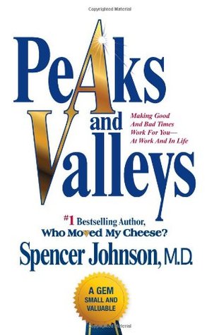 Peaks and Valleys: Making Good And Bad Times Work For You--At Work And In Life (2008)