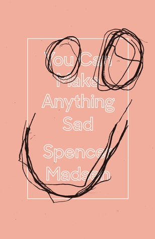 You Can Make Anything Sad (2014)