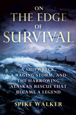 On the Edge of Survival: A Shipwreck, a Raging Storm, and the Harrowing Alaskan Rescue That Became a Legend (2010)