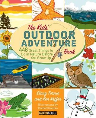 Kids' Outdoor Adventure Book: 448 Great Things to Do in Nature Before You Grow Up (2013)