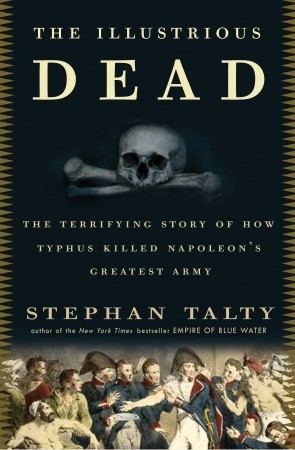 The Illustrious Dead: The Terrifying Story of How Typhus Killed Napoleon's Greatest Army (2009)