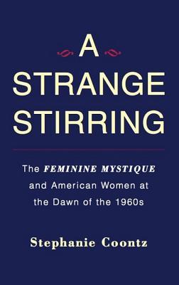 A Strange Stirring: The Feminine Mystique & American Women at the Dawn of the 1960s