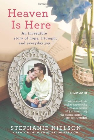 Heaven Is Here: An Incredible Story of Hope, Triumph, and Everyday Joy (2012)