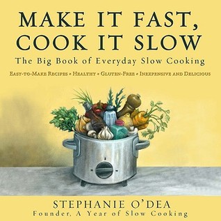 Make It Fast, Cook It Slow: The Big Book of Everyday Slow Cooking