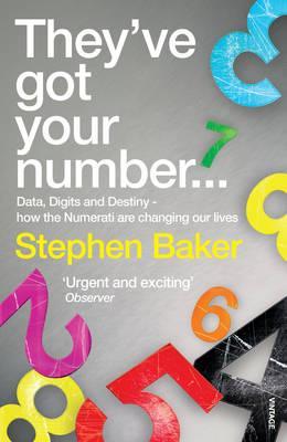 They've Got Your Number...: Data, Digits and Destiny - how the Numerati are changing our Lives (2008)