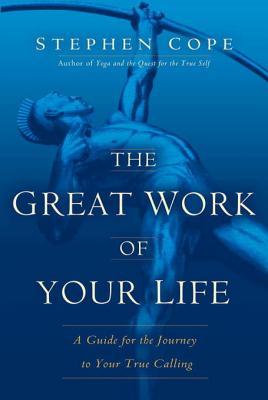 The Great Work of Your Life: A Guide for the Journey to Your True Calling (2012)