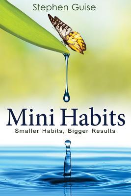 Mini Habits: Smaller Habits, Bigger Results (2014)
