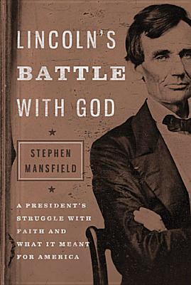 Lincoln's Battle with God: A President's Struggle with Faith and What It Meant for America (2012)