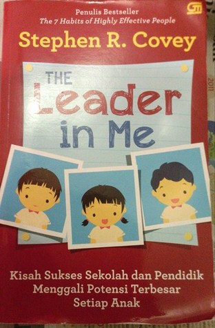 The Leader in Me Kisah Sukses Sekolah dan Pendidik Menggali Potensi Terbesar Setiap Anak (2008)