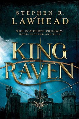 King Raven: The Complete Trilogy: Hood, Scarlet, and Tuck (2009)