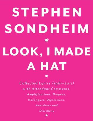 Look, I Made a Hat: Collected Lyrics, 1981-2011, With Attendant Comments, Amplifications, Dogmas, Harangues, Digressions, Anecdotes, and Miscellany (2011)