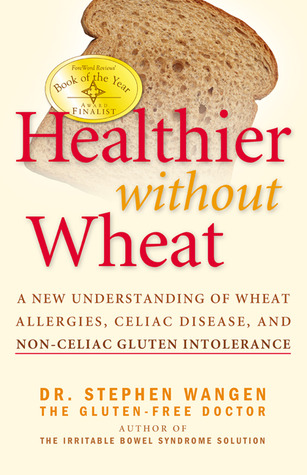 Healthier Without Wheat: A New Understanding of Wheat Allergies, Celiac Disease, and Non-Celiac Gluten Intolerance (2009)
