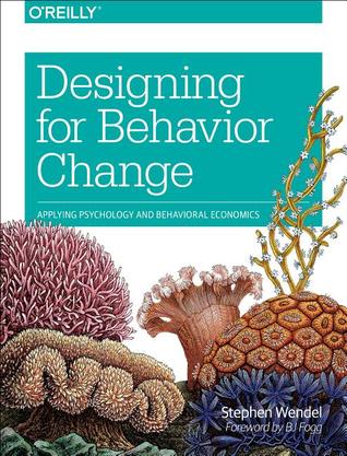 Designing for Behavior Change: Applying Psychology and Behavioral Economics (2013)