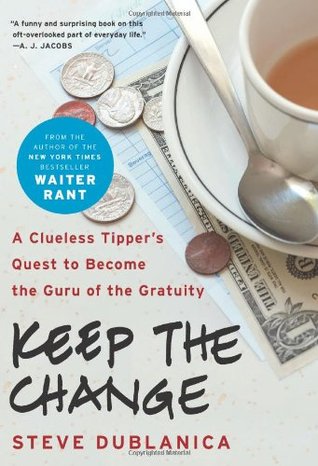 Keep the Change: A Clueless Tipper's Quest to Become the Guru of the Gratuity (2010)