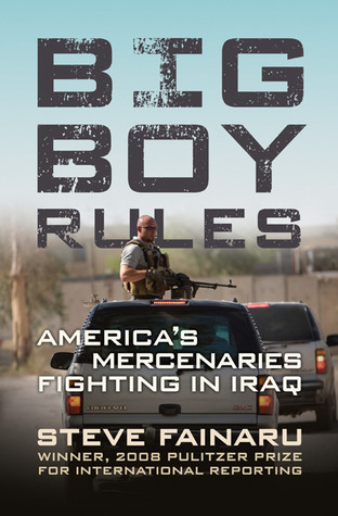 Big Boy Rules: America's Mercenaries Fighting in Iraq