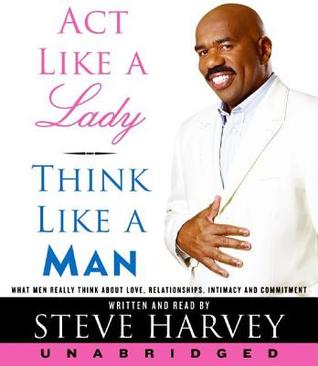 Act Like a Lady, Think Like a Man, Expanded Edition: What Men Really Think About Love, Relationships, Intimacy, and Commitment (2000)