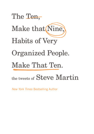 The Ten, Make That Nine, Habits of Very Organized People. Make That Ten.: The Tweets of Steve Martin (2012)