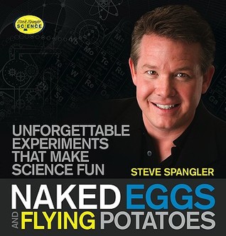 Naked Eggs and Flying Potatoes: Unforgettable Experiments That Make Science Fun (2010)
