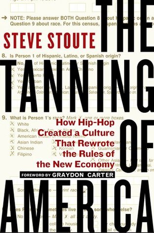 The Tanning of America: How Hip-Hop Created a Culture That Rewrote the Rules of the New Economy (2011)
