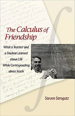 The Calculus of Friendship: What a Teacher and a Student Learned about Life While Corresponding about Math (2009)