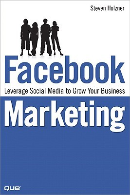 Facebook Marketing: Leverage Social Media to Grow Your Business (2008)