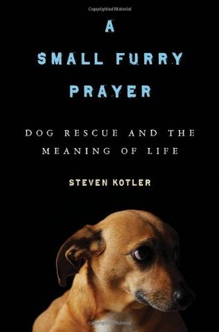 A Small Furry Prayer: Dog Rescue and the Meaning of Life (2010)