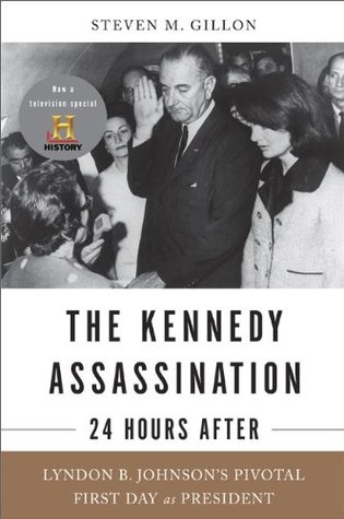 The Kennedy Assassination--24 Hours After: Lyndon B. Johnson's Pivotal First Day as President (2009)