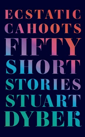 Ecstatic Cahoots: Fifty Short Stories (2014)