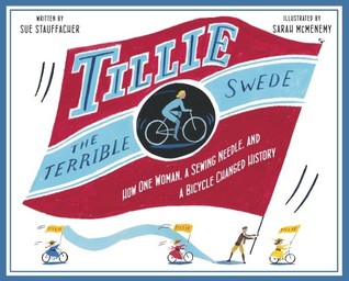 Tillie the Terrible Swede: How One Woman, a Sewing Needle, and a Bicycle Changed History (2011)