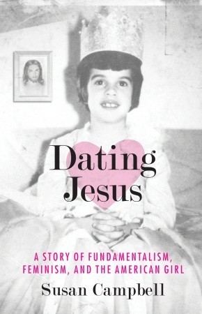 Dating Jesus: A Story of Fundamentalism, Feminism, and the American Girl (2009)