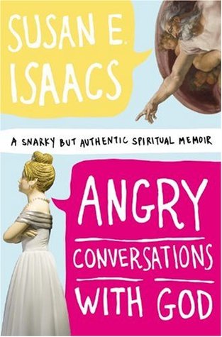 Angry Conversations with God: A Snarky but Authentic Spiritual Memoir