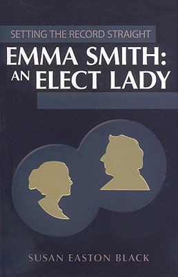 Setting the Record Straight: Emma Smith: An Elect Lady