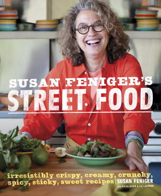 Susan Feniger's Street Food: Irresistibly Crispy, Creamy, Crunchy, Spicy, Sticky, Sweet Recipes (2012)