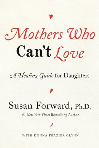 Mothers Who Can't Love: A Healing Guide for Daughters (2013)
