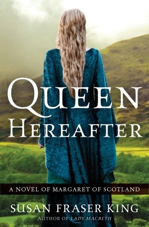 Queen Hereafter: A Novel of Margaret of Scotland (2010)