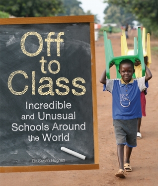 Off to Class: Incredible and Unusual Schools Around the World (2011)