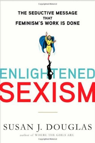 Enlightened Sexism: The Seductive Message That Feminism's Work Is Done (2010)