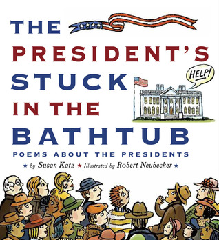 The President's Stuck in the Bathtub: Poems About the Presidents (2012)