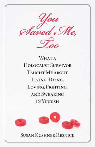 You Saved Me, Too: What a Holocaust Survivor Taught Me about Living, Dying, Fighting, Loving, and Swearing in Yiddish (2012)