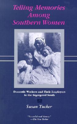 Telling Memories Among Southern Women: Domestic Workers and Their Employers in the Segregated South (2002)