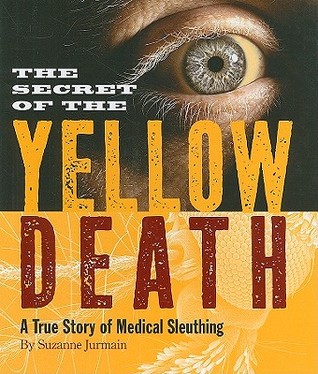 The Secret of the Yellow Death: A True Story of Medical Sleuthing (2009)