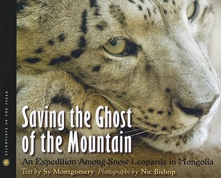 Saving the Ghost of the Mountain: An Expedition Among Snow Leopards in Mongolia (2009)