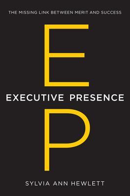 Executive Presence: What Nobody Ever Tells You about Getting Ahead (2014)