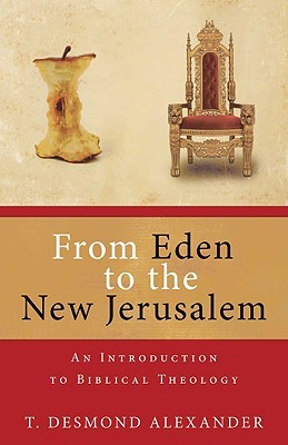 From Eden to the New Jerusalem: An Introduction to Biblical Theology (2009)