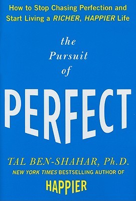 The Pursuit of Perfect: How to Stop Chasing Perfection and Start Living a Richer, Happier Life (2009)