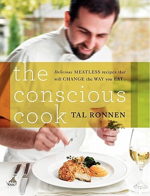 The Conscious Cook: Delicious Meatless Recipes That Will Change the Way You Eat