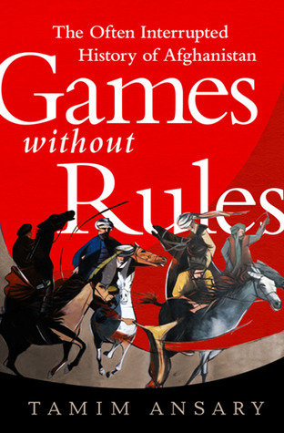 Games Without Rules: The Often Interrupted History of Afghanistan