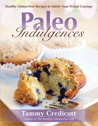 Paleo Indulgences: Healthy Gluten-Free Recipes to Satisfy Your Primal Cravings (2012)