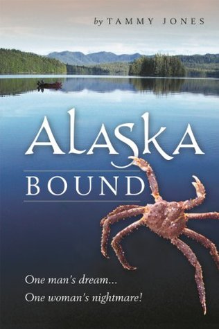 Alaska Bound: One Man's Dream…One Woman's Nightmare!